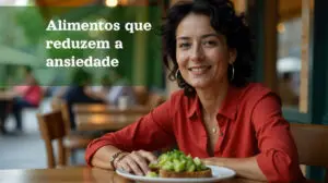 Alimentos que reduzem a ansiedade
