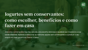 Iogurtes sem conservantes: como escolher, benefícios e como fazer em casa