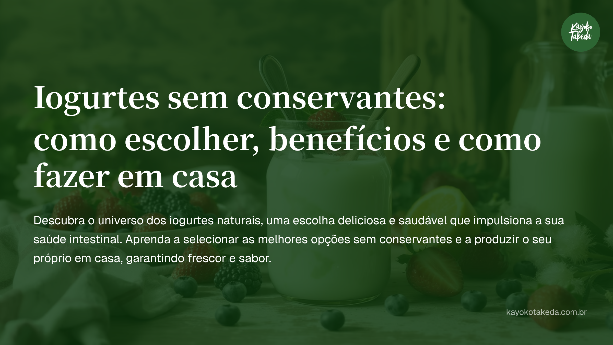 Iogurtes sem conservantes: como escolher, benefícios e como fazer em casa